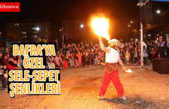 BAFRA’YA ÖZEL SELE-SEPET ŞENLİKLERİ