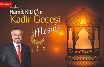 BAŞKAN HAMİT KILIÇ’IN KADİR GECESİ MESAJI