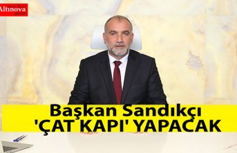 Başkan Sandıkçı 'Çat Kapı' yapacak