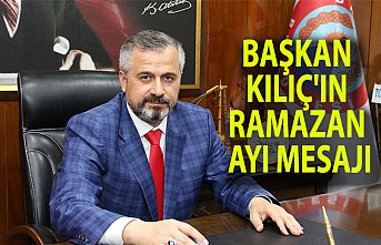 BAŞKAN KILIÇ'IN RAMAZAN AYI MESAJI