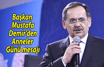 Başkan Mustafa Demir'den Anneler Günü mesajı