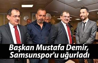 Başkan Mustafa Demir, Samsunspor'u uğurladı