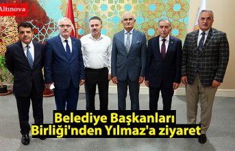 Belediye Başkanları Birliği'nden Yılmaz'a ziyaret