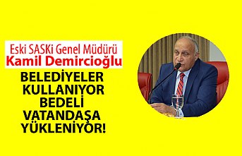 "BELEDİYELER KULLANIYOR BEDELİ VATANDAŞA YÜKLENİYOR"