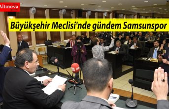 Büyükşehir Meclisi'nde gündem Samsunspor
