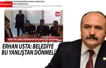 ERHAN USTA: BELEDİYE BU YANLIŞTAN DÖNMELİ