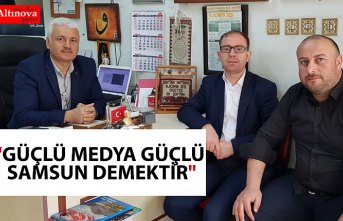 "GÜÇLÜ MEDYA GÜÇLÜ SAMSUN DEMEKTİR"