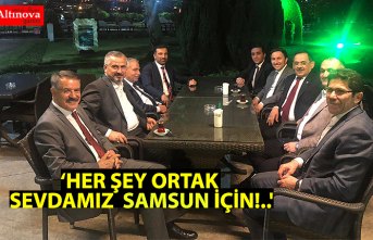‘HER ŞEY ORTAK SEVDAMIZ  SAMSUN İÇİN!..'