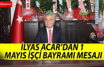 İLYAS ACAR’DAN 1 MAYIS İŞÇİ BAYRAMI MESAJI