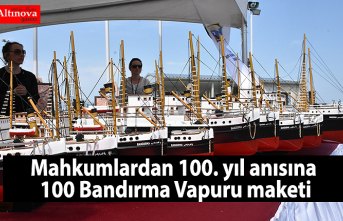 Mahkumlardan 100. yıl anısına 100 Bandırma Vapuru maketi