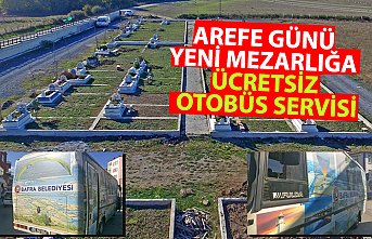 AREFE GÜNÜ YENİ MEZARLIĞA ÜCRETSİZ OTOBÜS SERVİSİ