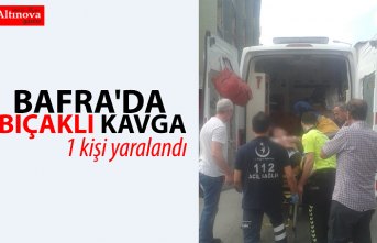 BAFRA'DA BIÇAKLI KAVGA