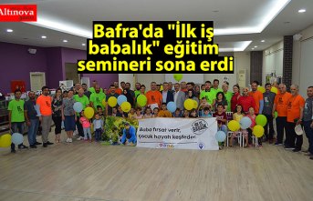 Bafra'da "İlk iş babalık" eğitim semineri sona erdi