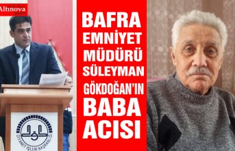 BAFRA EMNİYET MÜDÜRÜ'NÜN BABA ACISI