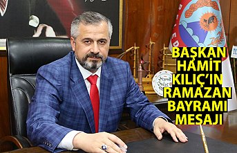 BAŞKAN HAMİT KILIÇ’IN RAMAZAN BAYRAMI MESAJI