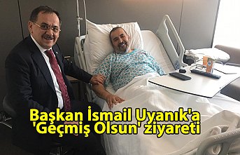 Başkan İsmail Uyanık'a 'Geçmiş Olsun' ziyareti