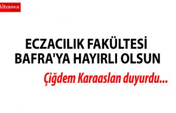 ECZACILIK FAKÜLTESİ BAFRA'YA HAYIRLI OLSUN