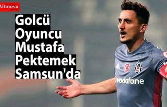 Golcü Oyuncu Mustafa Pektemek Samsun'da