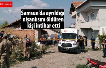 Samsun'da ayrıldığı nişanlısını öldüren kişi intihar etti