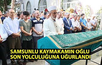 SAMSUNLU KAYMAKAMIN OĞLU SON YOLCULUĞUNA UĞURLANDI