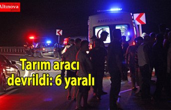 Tarım aracı devrildi: 6 yaralı