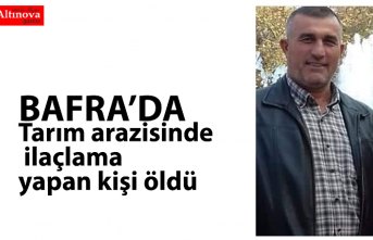 Tarım arazisinde ilaçlama yapan kişi öldü