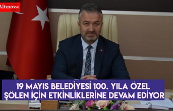 19 Mayıs Belediyesi 100. Yıla Özel Şölen İçin Etkinliklerine Devam Ediyor