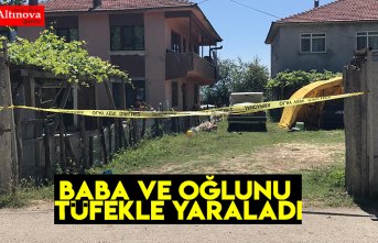 Baba ve oğlunu tüfekle yaraladı