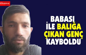 Babası ile balığa çıkan genç  kayboldu