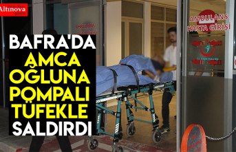 BAFRA'DA AMCA OĞLUNA POMPALI TÜFEKLE SALDIRDI