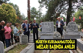 HÜSEYİN KURUMAHMUTOĞLU MEZARI BAŞINDA ANILDI