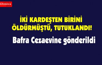 İKİ KARDEŞTEN BİRİNİ ÖLDÜRMÜŞTÜ, TUTUKLANDI!