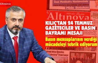 KILIÇ'TAN 24 TEMMUZ GAZETECİLER VE BASIN BAYRAMI MESAJI