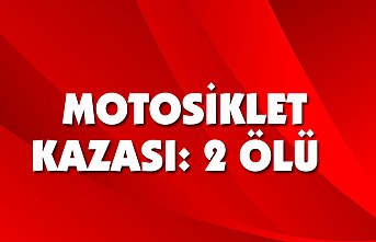 Motosiklet kazası: 2 ölü