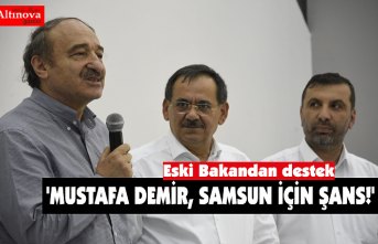 'MUSTAFA DEMİR, SAMSUN İÇİN ŞANS!'