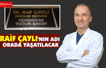 RAİF ÇAYLI'NIN ADI ORADA YAŞATILACAK