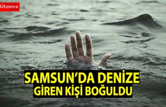 Samsun'da denize giren kişi boğuldu