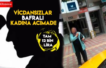 VİCDANSIZLAR BAFRALI KADINA ACIMADI