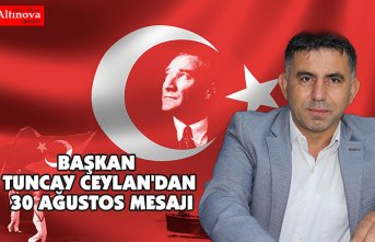 BAŞKAN TUNCAY CEYLAN'DAN 30 AĞUSTOS MESAJI