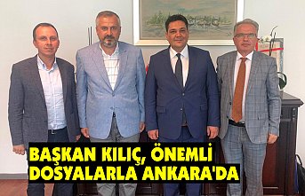 BAŞKAN KILIÇ, ÖNEMLİ DOSYALARLA ANKARA'DA