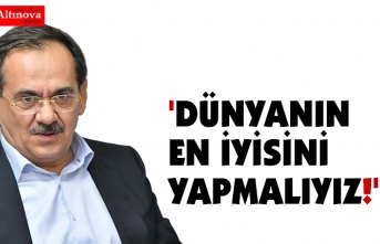 'DÜNYANIN EN İYİSİNİ YAPMALIYIZ!'