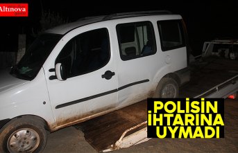POLİSİN İHTARINA UYMADI