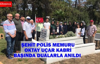 ŞEHİT POLİS MEMURU OKTAY UÇAR  KABRİ BAŞINDA DUALARLA ANILDI 