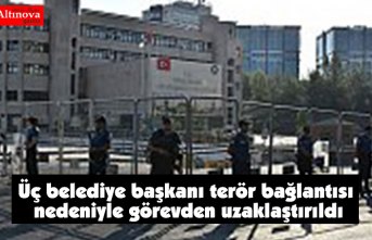 Üç belediye başkanı terör bağlantısı nedeniyle görevden uzaklaştırıldı