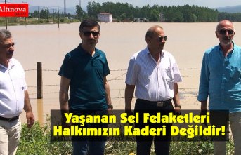 Yaşanan Sel Felaketleri Halkımızın Kaderi Değildir!
