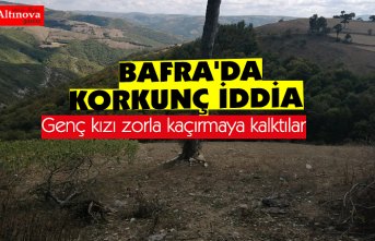 BAFRA'DA KORKUNÇ İDDİA