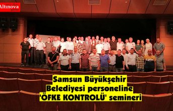 Samsun Büyükşehir Belediyesi personeline 'ÖFKE KONTROLÜ' semineri