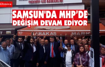 SAMSUN'DA MHP’DE DEĞİŞİM DEVAM EDİYOR