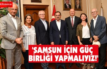 'SAMSUN İÇİN GÜÇ BİRLİĞİ YAPMALIYIZ!'