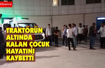 TRAKTÖRÜN ALTINDA KALAN ÇOCUK HAYATINI KAYBETTİ